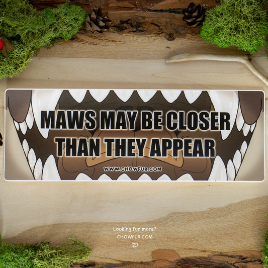 Maws May Be Closer Bumper Sticker